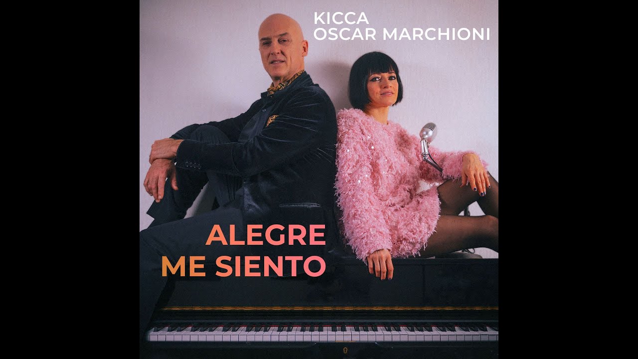 Kicca & Oscar Marchioni - Alegre Me Siento