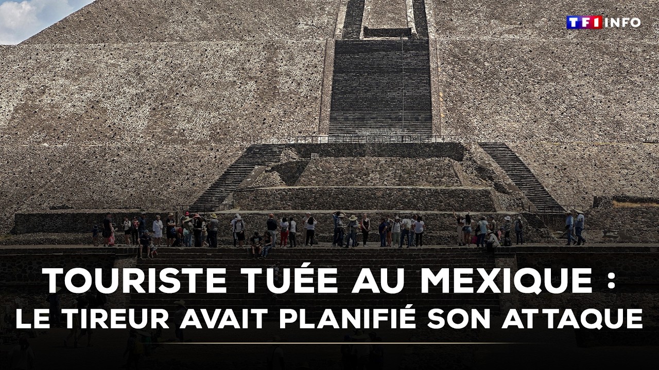 Touriste tuée par balle sur un site touristique du Mexique : le tireur avait planifié son attaque