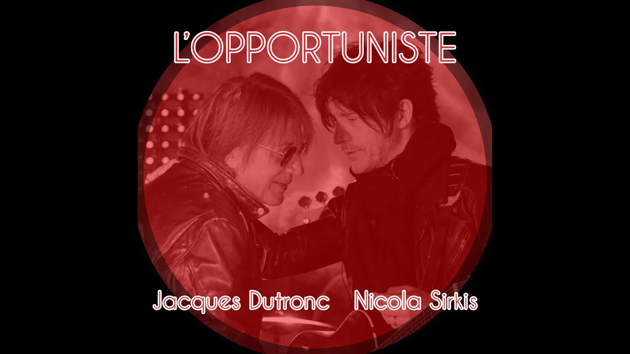 L'opportuniste - Jacques Dutronc & Nicola Sirkis
