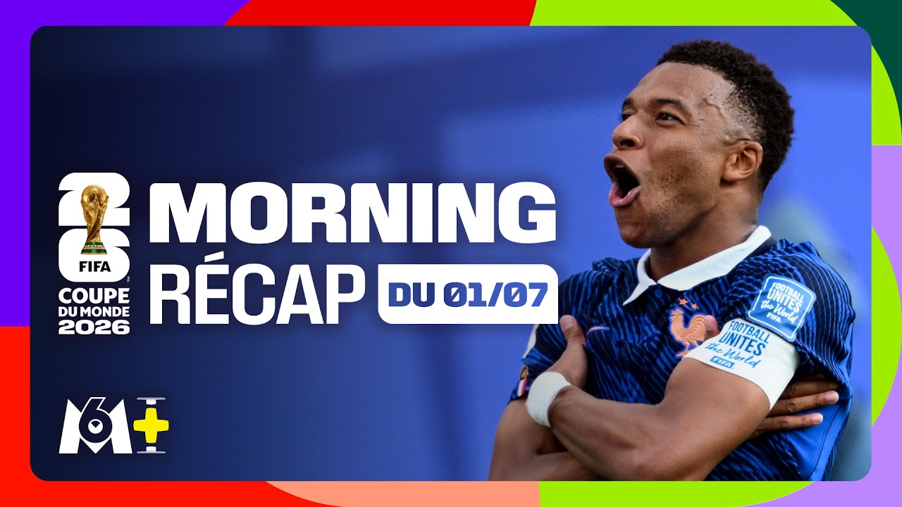 Coupe du monde 2026 : Le festival des Bleus, la qualif' du Mexique...Le Morning Récap du 1er juillet