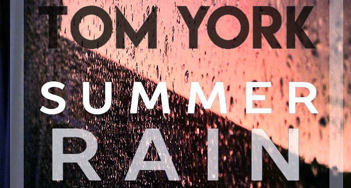 Découvrez « Summer Rain », le nouveau titre de Tom York