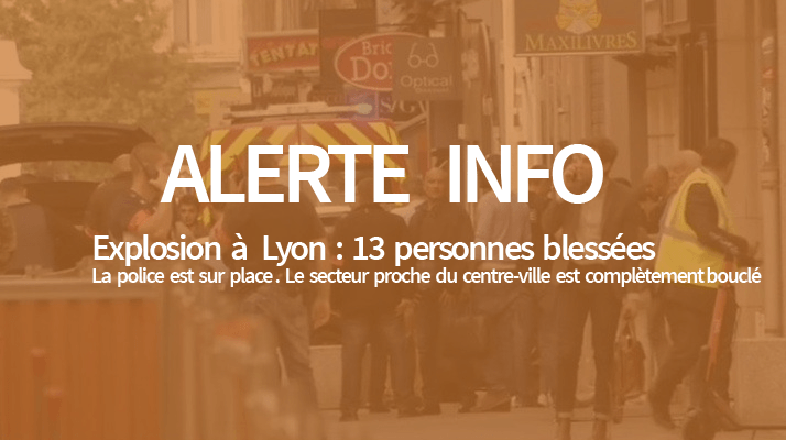 Lyon : Une explosion fait au moins 13 blessés à proximité du centre-ville